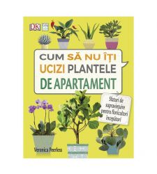 Cum sa nu iti ucizi plantele de apartament, Editura Casa
